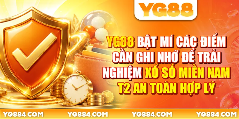 Các điểm cần ghi nhớ để trải nghiệm xổ số miền Nam T2 an toàn hợp lý